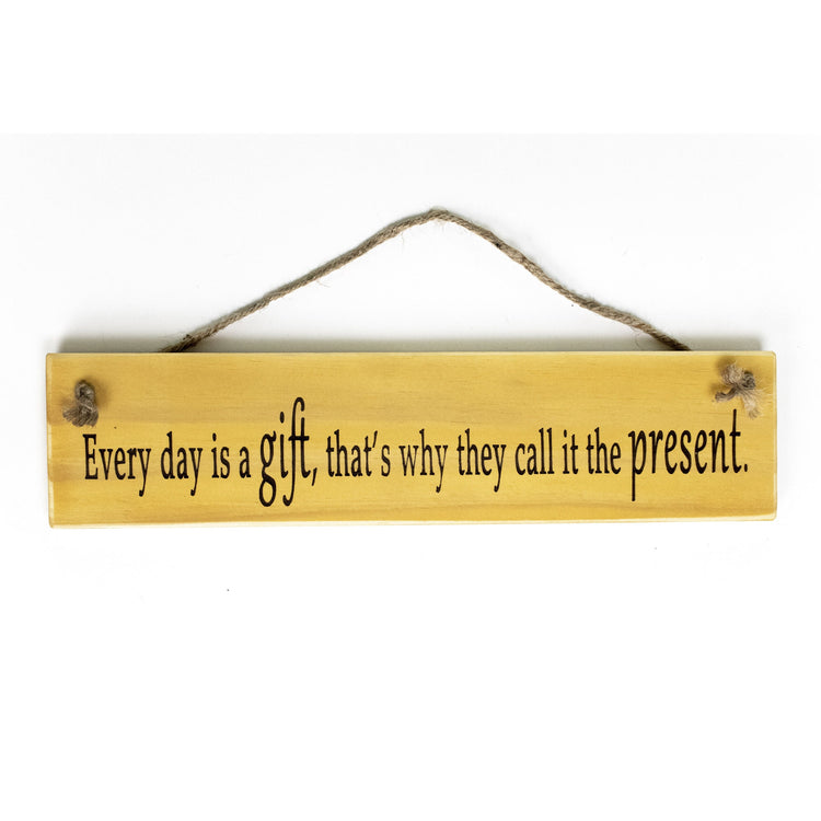 "Every Day Is A Gift..." Wooden Quote Sign About Life