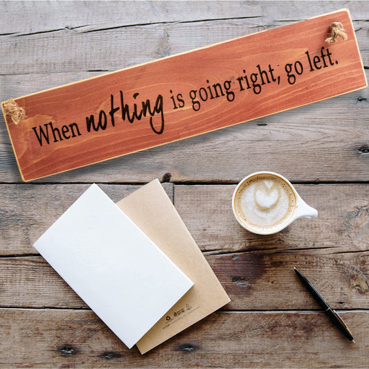 "When Nothing Goes Right..." Motivational Quote Sign