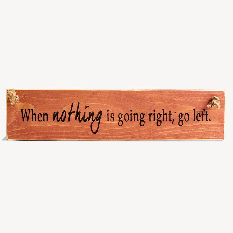 "When Nothing Goes Right..." Motivational Quote Sign