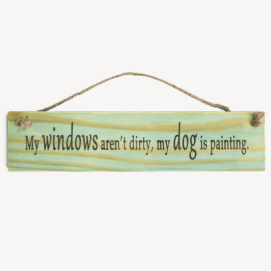 "My Windows Aren't Dirty..." Quote Sign For Dog Lovers