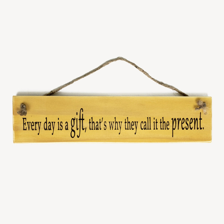 "Every Day Is A Gift..." Wooden Quote Sign About Life