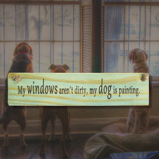 "My Windows Aren't Dirty..." Quote Sign For Dog Lovers