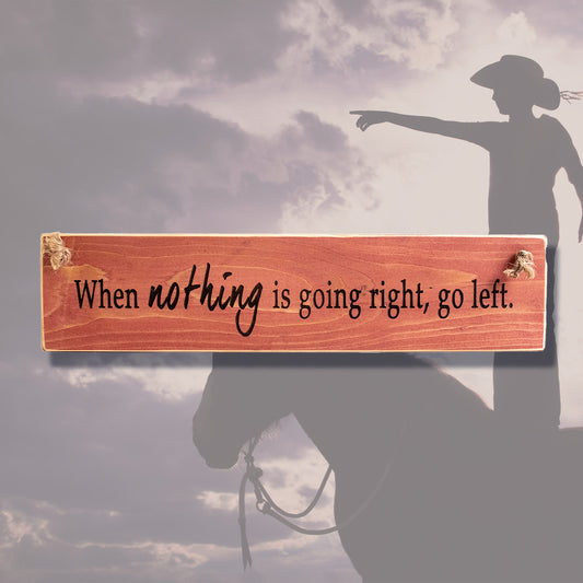 "When Nothing Goes Right..." Motivational Quote Sign